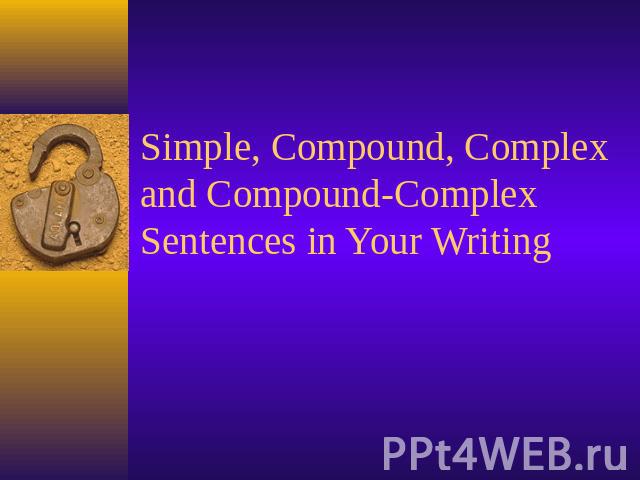 Simple, Compound, Complex and Compound-Complex Sentences in Your Writing