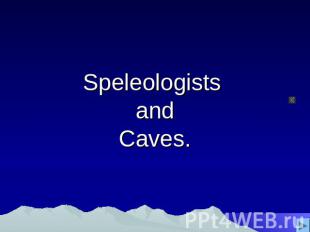 Speleologists andCaves.