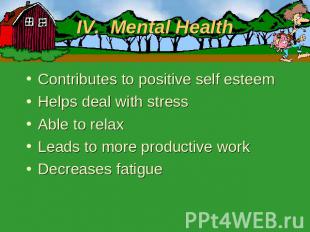 IV. Mental Health Contributes to positive self esteemHelps deal with stressAble