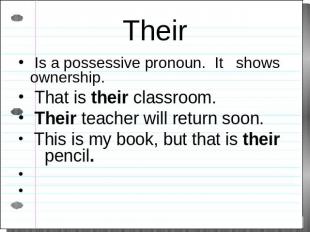 Their Is a possessive pronoun. It shows ownership. That is their classroom. Thei