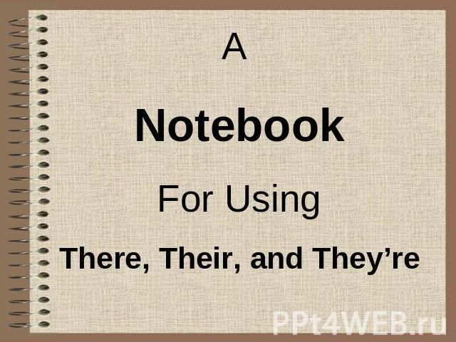 A NotebookFor UsingThere, Their, and They’re