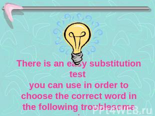 There is an easy substitution test you can use in order to choose the correct wo