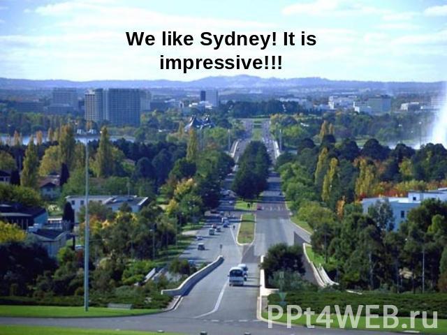 We like Sydney! It is impressive!!!