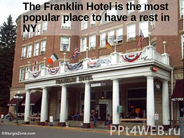 The Franklin Hotel is the most popular place to have a rest in NY.