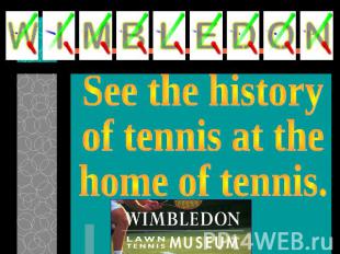 See the historyof tennis at thehome of tennis.