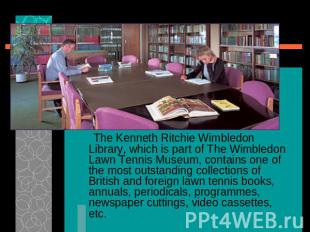 The Kenneth Ritchie Wimbledon Library, which is part of The Wimbledon Lawn Tenni