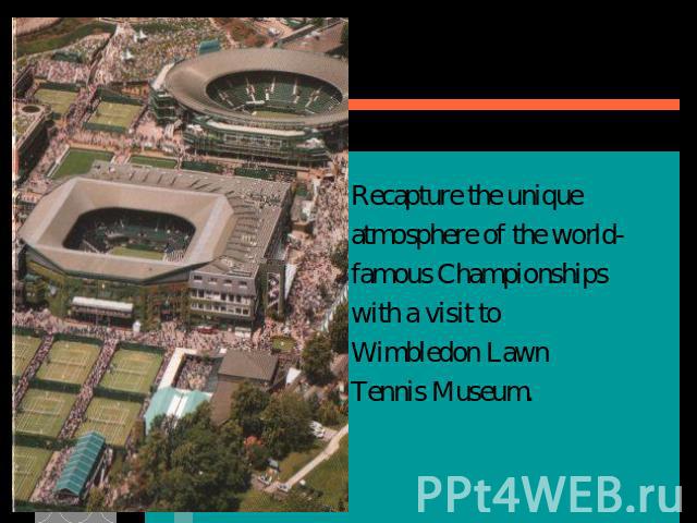 Recapture the unique atmosphere of the world- famous Championships with a visit to Wimbledon Lawn Tennis Museum.