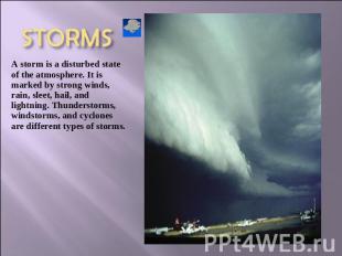 STORMS A storm is a disturbed state of the atmosphere. It is marked by strong wi