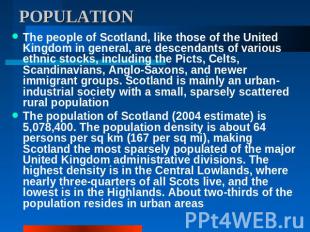 POPULATION The people of Scotland, like those of the United Kingdom in general,