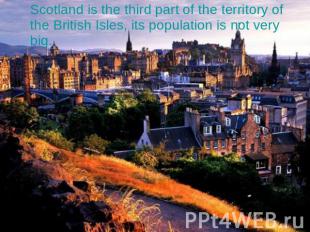Scotland is the third part of the territory of the British Isles, its population