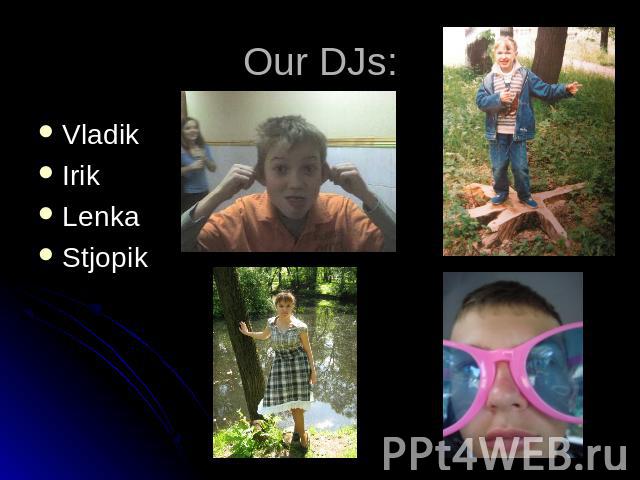 Our DJs: VladikIrikLenkaStjopik