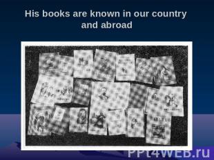 His books are known in our country and abroad