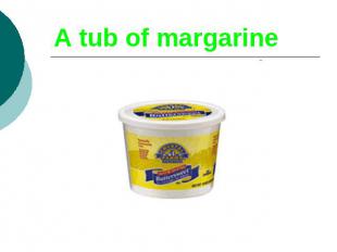 A tub of margarine