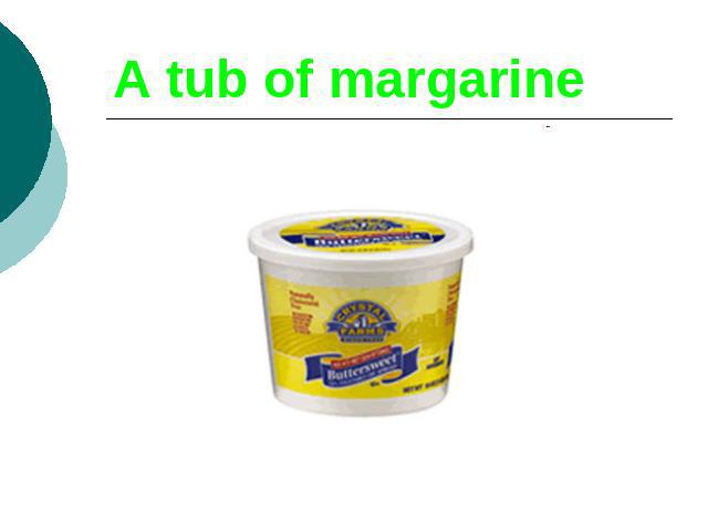 A tub of margarine