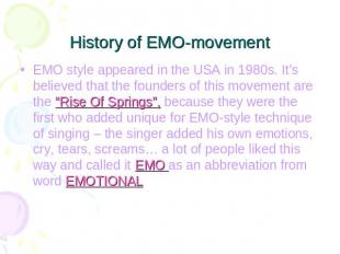 History of EMO-movement EMO style appeared in the USA in 1980s. It’s believed th