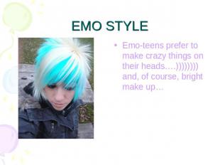 EMO STYLE Emo-teens prefer to make crazy things on their heads….)))))))) and, of