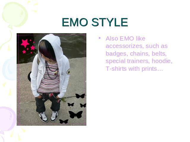 EMO STYLE Also EMO like accessorizes, such as badges, chains, belts, special trainers, hoodie, T-shirts with prints…