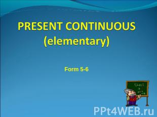 PRESENT CONTINUOUS(elementary) Form 5-6