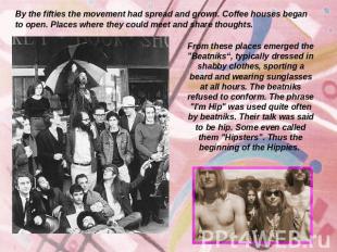 By the fifties the movement had spread and grown. Coffee houses began to open. P