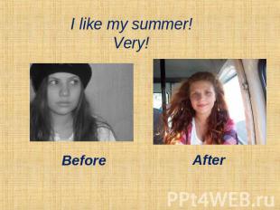 I like my summer! Very!BeforeAfter