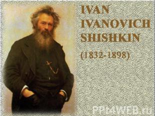 Ivan Ivanovich Shishkin (1832—1898)