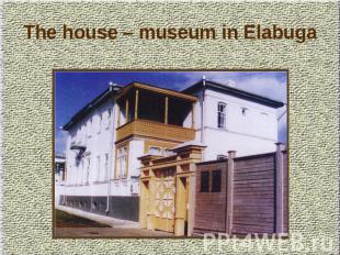 The house – museum in Elabuga