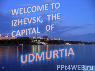 Welcome to Izhevsk, the capital of Udmurtia