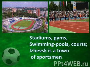 Stadiums, gyms,Swimming-pools, courts; Izhevsk is a town of sportsmen