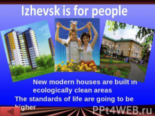 Izhevsk is for peopleNew modern houses are built in ecologically clean areasThe