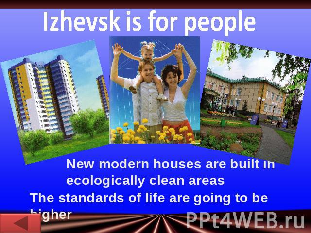 Izhevsk is for peopleNew modern houses are built in ecologically clean areasThe standards of life are going to be higher