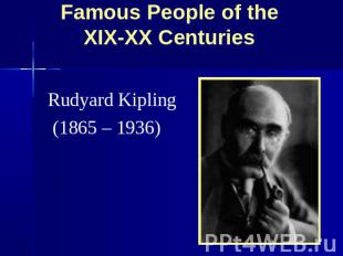 Famous People of the XIX-XX Centuries Rudyard Kipling (1865 – 1936)