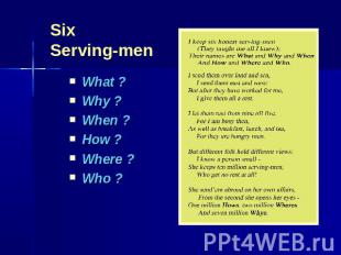 Six Serving-men What ?Why ?When ?How ?Where ?Who ?