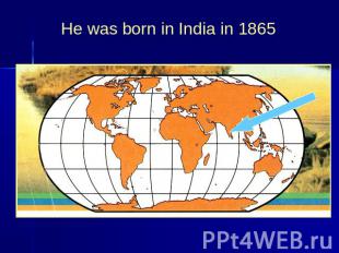 He was born in India in 1865
