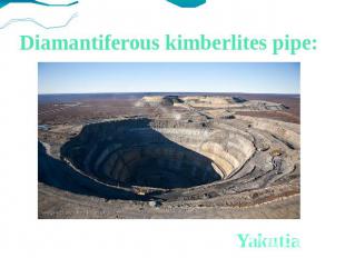 Diamantiferous kimberlites pipe:Yakutia