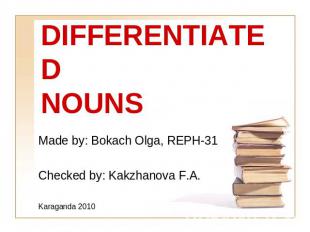 DIFFERENTIATEDNOUNS Made by: Bokach Olga, REPH-31Checked by: Kakzhanova F.A.Kara