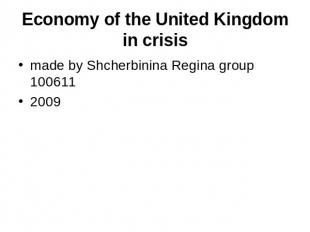 Economy of the United Kingdomin crisis made by Shcherbinina Regina group 1006112