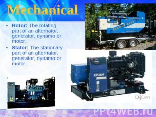 Mechanical Rotor: The rotating part of an alternator, generator, dynamo or motor