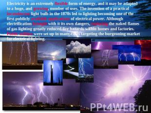 Electricity is an extremely flexible form of energy, and it may be adapted to a