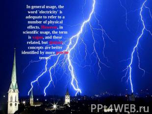 In general usage, the word 'electricity' is adequate to refer to a number of phy
