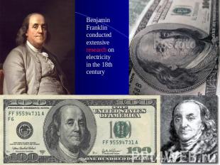 Benjamin Franklin conducted extensive research on electricity in the 18th centur