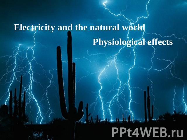 Electricity and the natural world Physiological effects