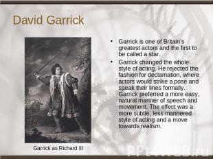 David Garrick Garrick as Richard III Garrick is one of Britain’s greatest actors