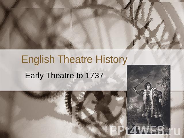 English Theatre History Early Theatre to 1737