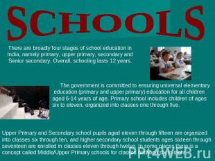 SCHOOLS There are broadly four stages of school education in India, namely prima