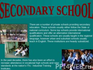 SECONDARY SCHOOL There are a number of private schools providing secondary educa