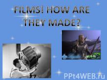 Films ! How are they made ?