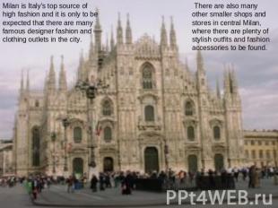 Milan is Italy's top source of high fashion and it is only to be expected that t