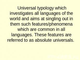 Universal typology which investigates all languages of the world and aims at sin