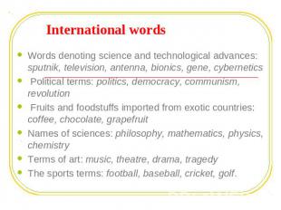 International words Words denoting science and technological advances: sputnik,