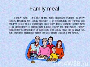 Family meal Family meal – it’s one of the most important tradition in every fami